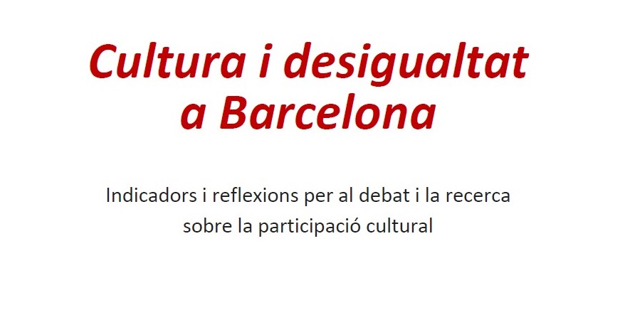 cultura-i-desigualtat-a-barcelona-indicadors-i-reflexions-per-al-debat-i-la-recerca-sobre-la-participacio-cultural-a-la-ciutat