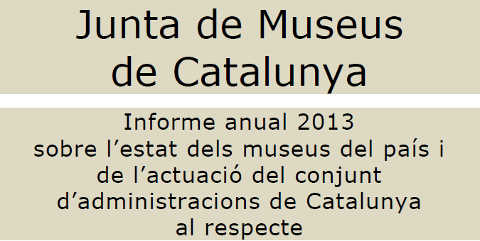 informe-junta-de-museus-2013-sobre-lestat-dels-museus-del-pais-i-de-lactuacio-del-conjunt-dadministracions-de-catalunya-al-respecte