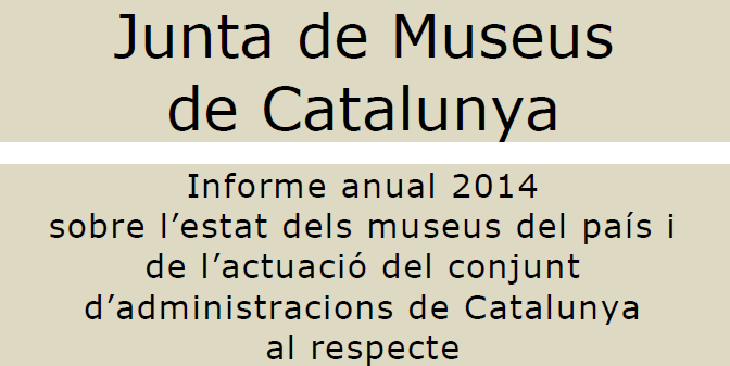 informe-junta-de-museus-2014-sobre-lestat-dels-museus-del-pais-i-de-lactuacio-del-conjunt-dadministracions-de-catalunya-al-respecte